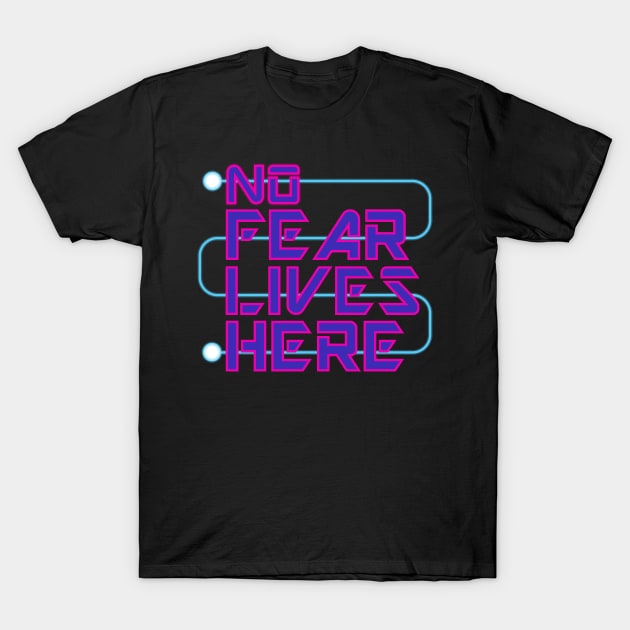 No Fear Lives Here T-Shirt by Shapetrix